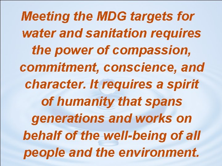 Meeting the MDG targets for water and sanitation requires the power of compassion, commitment,