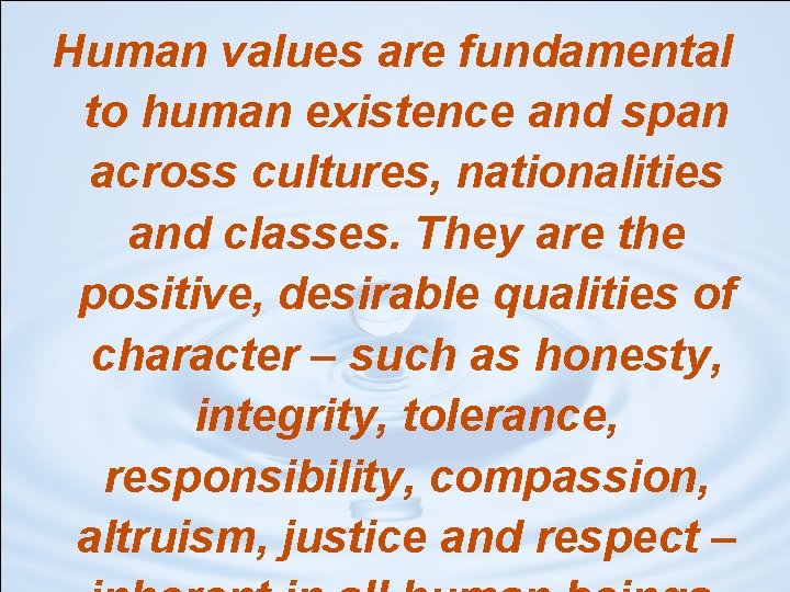 Human values are fundamental to human existence and span across cultures, nationalities and classes.