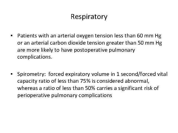 Respiratory • Patients with an arterial oxygen tension less than 60 mm Hg or an arterial