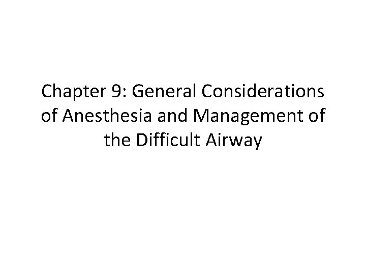 Chapter 9: General Considerations of Anesthesia and Management of the Difficult Airway 