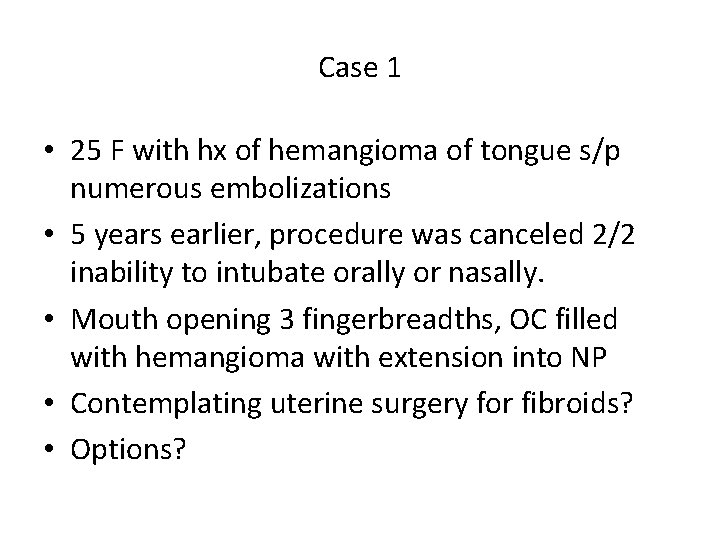Case 1 • 25 F with hx of hemangioma of tongue s/p numerous embolizations