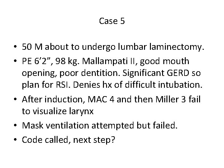 Case 5 • 50 M about to undergo lumbar laminectomy. • PE 6’ 2”,
