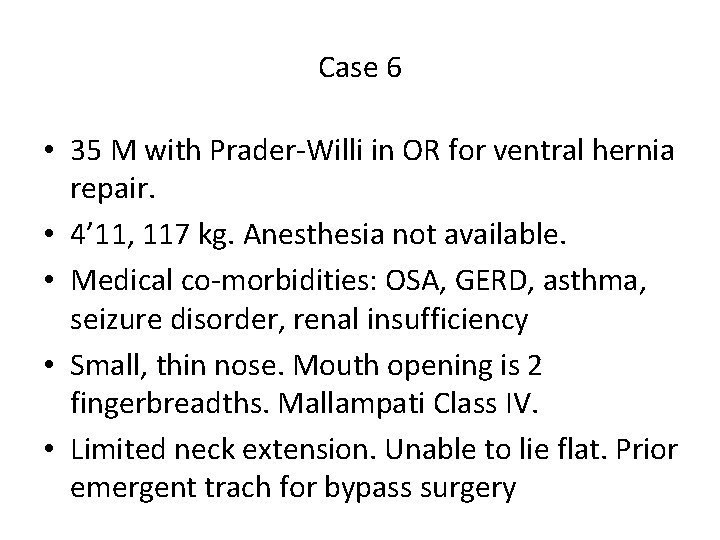 Case 6 • 35 M with Prader-Willi in OR for ventral hernia repair. •