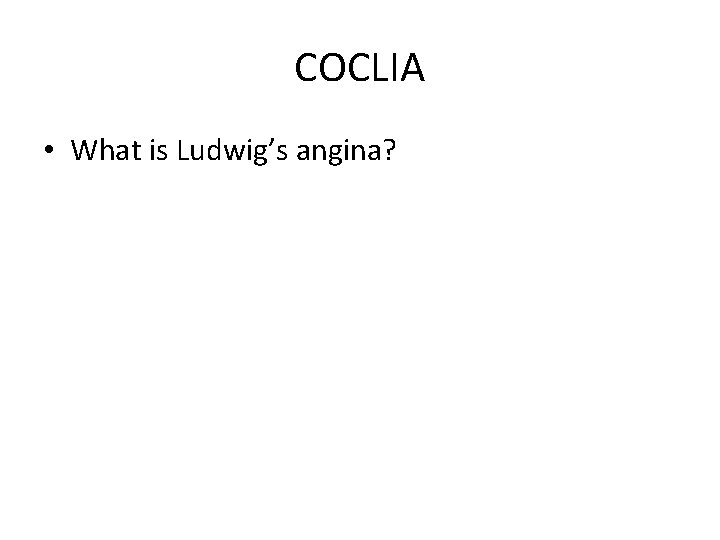 COCLIA • What is Ludwig’s angina? 