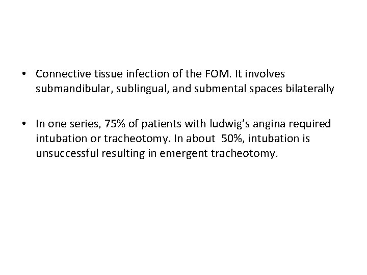  • Connective tissue infection of the FOM. It involves submandibular, sublingual, and submental