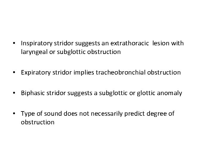  • Inspiratory stridor suggests an extrathoracic lesion with laryngeal or subglottic obstruction •