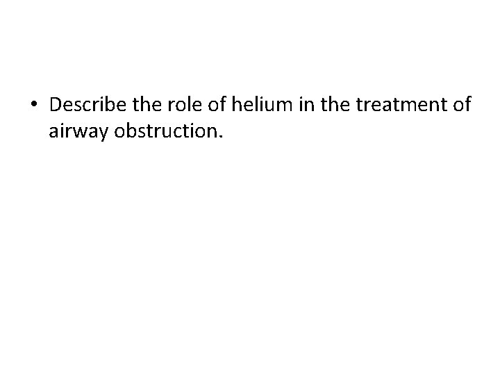  • Describe the role of helium in the treatment of airway obstruction. 