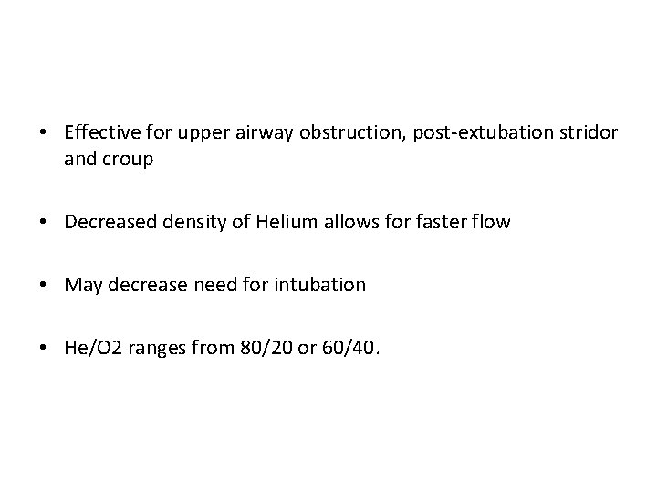  • Effective for upper airway obstruction, post-extubation stridor and croup • Decreased density