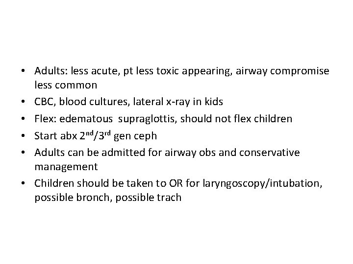  • Adults: less acute, pt less toxic appearing, airway compromise less common •