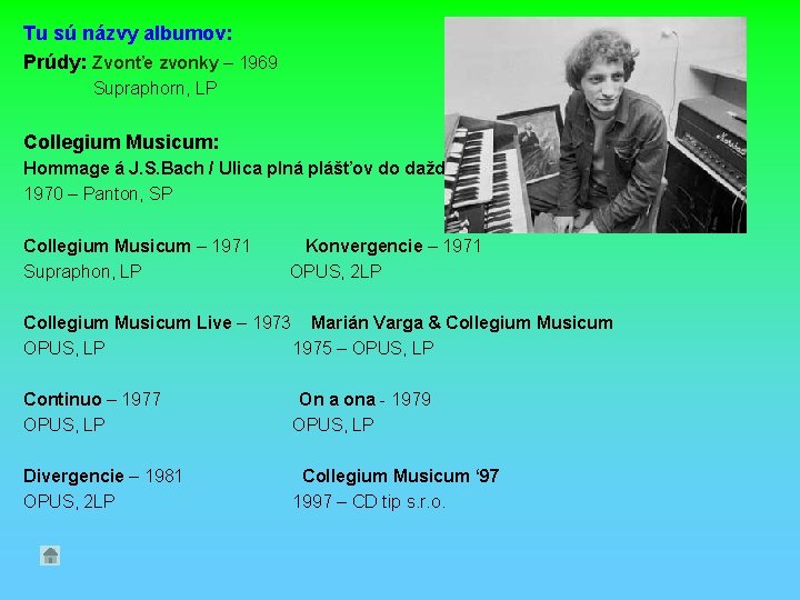 Tu sú názvy albumov: Prúdy: Zvonťe zvonky – 1969 Supraphorn, LP Collegium Musicum: Hommage