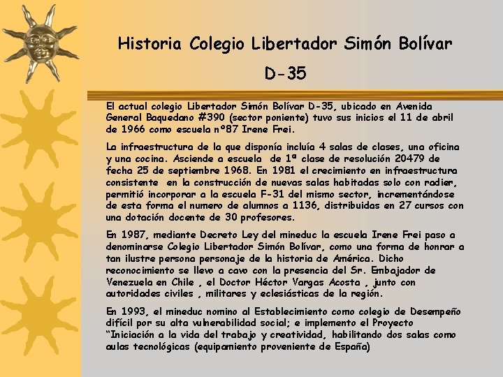 Historia Colegio Libertador Simón Bolívar D-35 El actual colegio Libertador Simón Bolívar D-35, ubicado