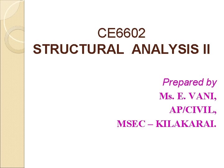 CE 6602 STRUCTURAL ANALYSIS II Prepared by Ms. E. VANI, AP/CIVIL, MSEC – KILAKARAI.