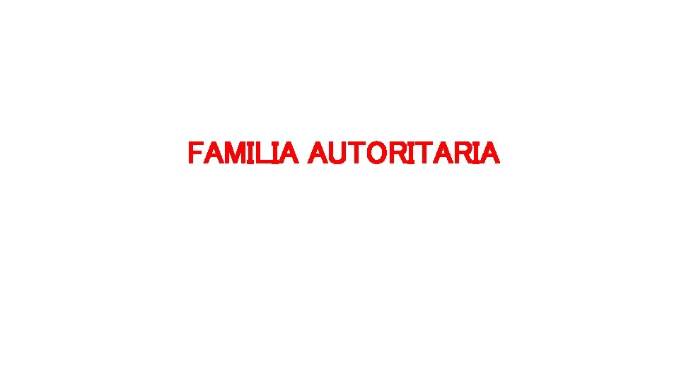 FAMILIA AUTORITARIA 