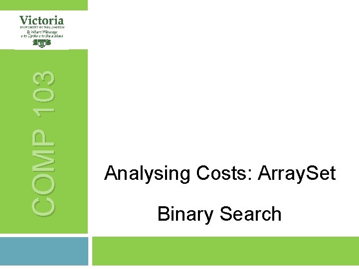 COMP 103 Analysing Costs: Array. Set Binary Search 
