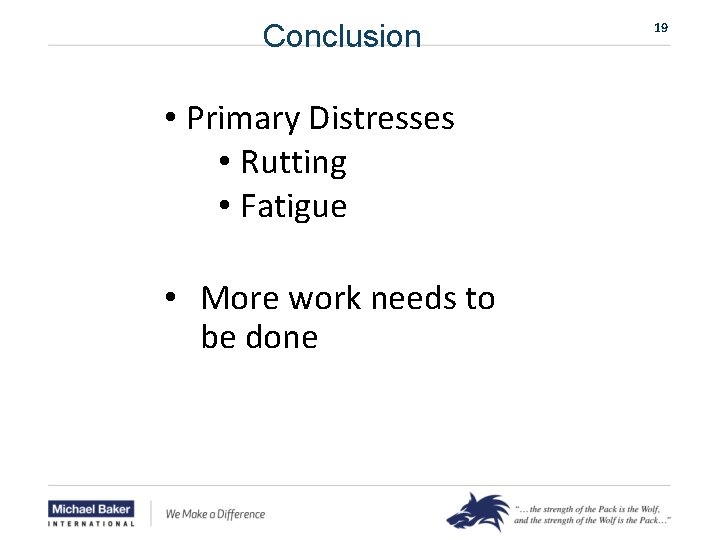 Conclusion • Primary Distresses • Rutting • Fatigue • More work needs to be