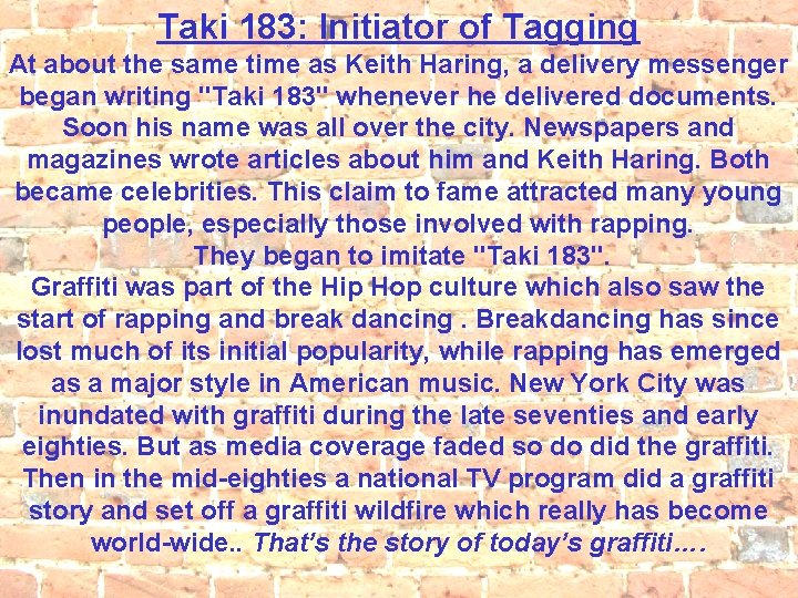 Taki 183: Initiator of Tagging At about the same time as Keith Haring, a