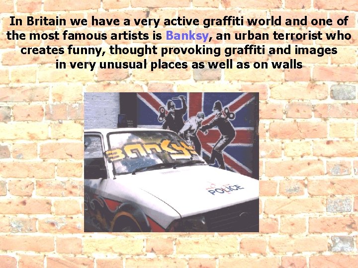 In Britain we have a very active graffiti world and one of the most