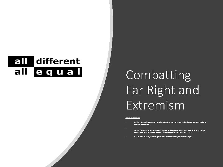 Combatting Far Right and Extremism Learning Outcomes • • • Will be able to