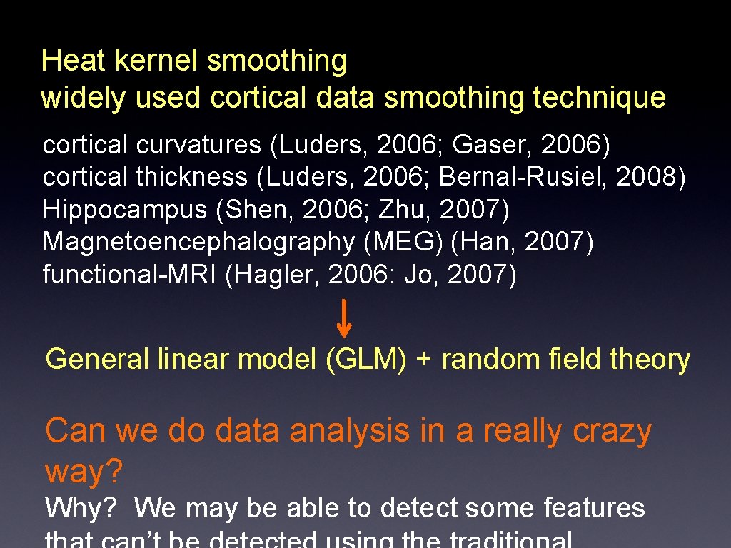 Heat kernel smoothing widely used cortical data smoothing technique cortical curvatures (Luders, 2006; Gaser,