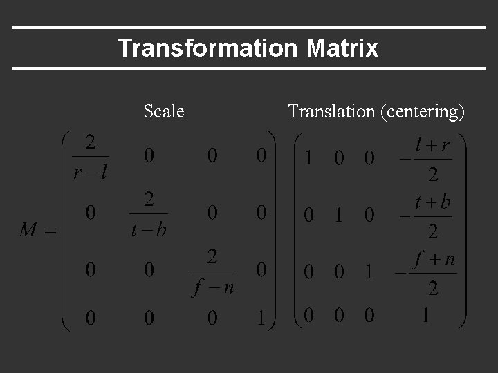 Transformation Matrix Scale Translation (centering) 