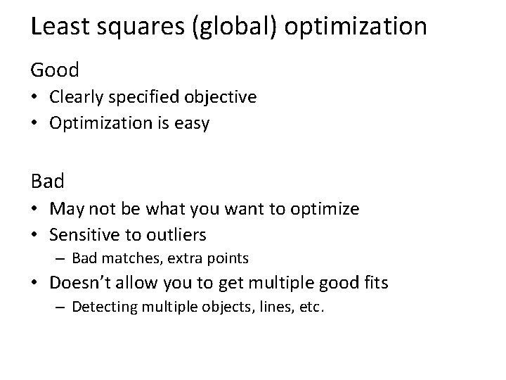 Least squares (global) optimization Good • Clearly specified objective • Optimization is easy Bad