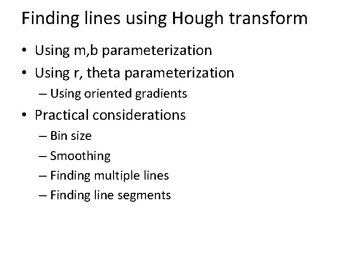 Finding lines using Hough transform • Using m, b parameterization • Using r, theta