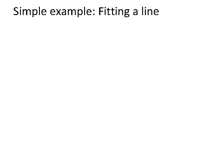 Simple example: Fitting a line 