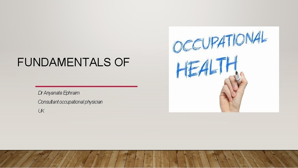 FUNDAMENTALS OF Dr Anyanate Ephraim Consultant occupational physician