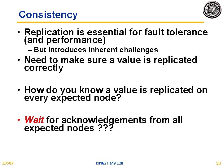 Consistency • Replication is essential for fault tolerance (and performance) – But introduces inherent