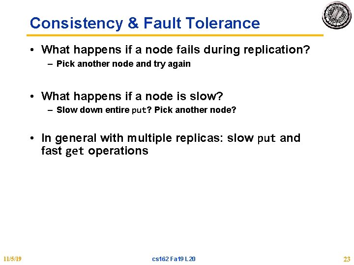 Consistency & Fault Tolerance • What happens if a node fails during replication? –