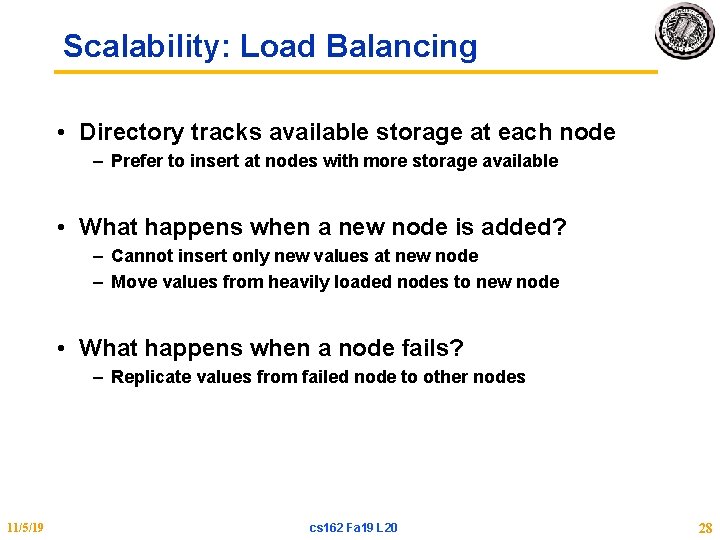 Scalability: Load Balancing • Directory tracks available storage at each node – Prefer to