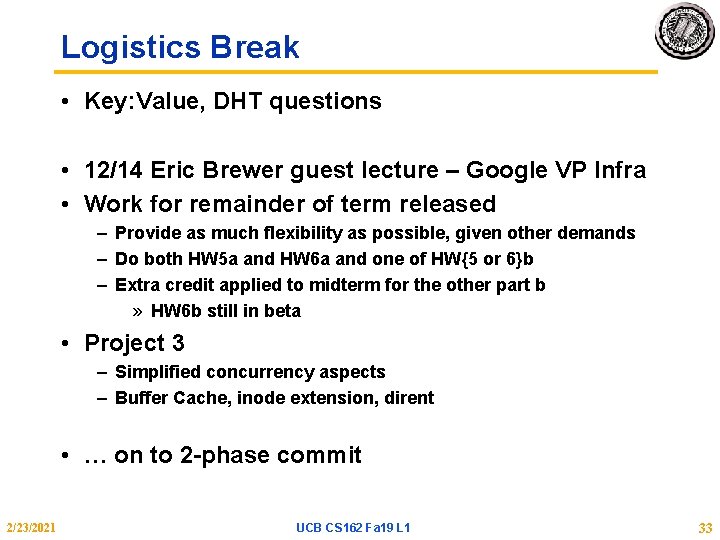 Logistics Break • Key: Value, DHT questions • 12/14 Eric Brewer guest lecture –