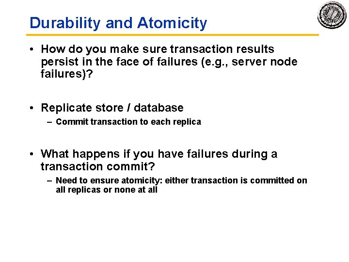 Durability and Atomicity • How do you make sure transaction results persist in the