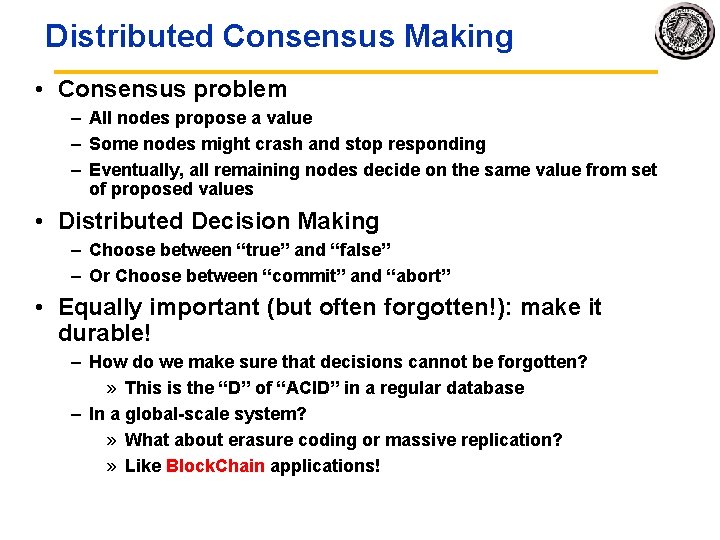Distributed Consensus Making • Consensus problem – All nodes propose a value – Some