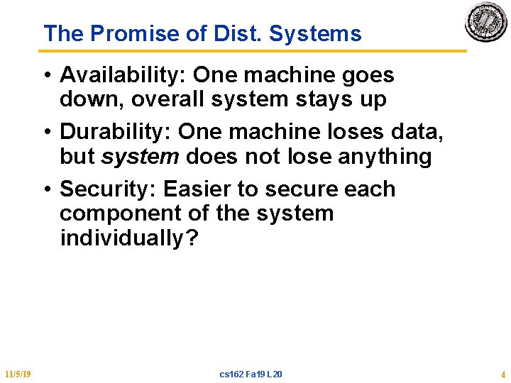 The Promise of Dist. Systems • Availability: One machine goes down, overall system stays