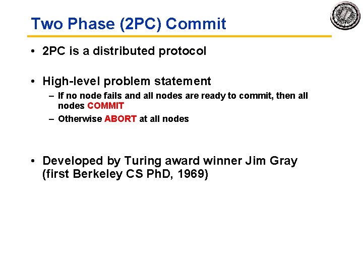 Two Phase (2 PC) Commit • 2 PC is a distributed protocol • High-level