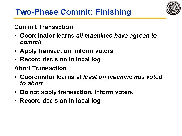 Two-Phase Commit: Finishing Commit Transaction • Coordinator learns all machines have agreed to commit