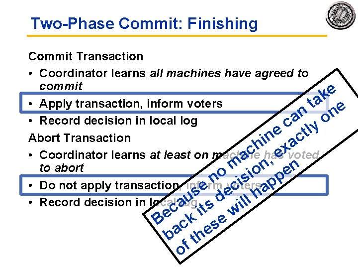 Two-Phase Commit: Finishing Commit Transaction • Coordinator learns all machines have agreed to commit