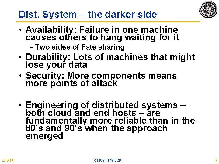 Dist. System – the darker side • Availability: Failure in one machine causes others