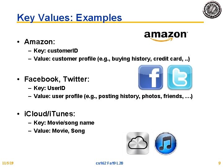 Key Values: Examples • Amazon: – Key: customer. ID – Value: customer profile (e.