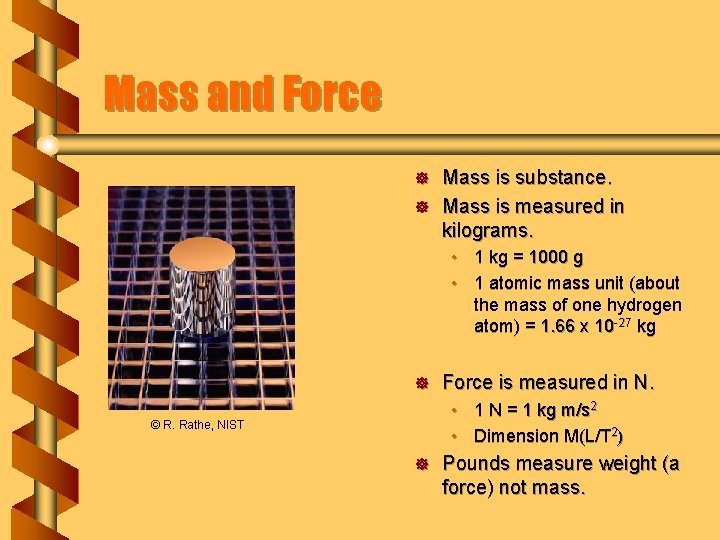 Mass and Force ] ] Mass is substance. Mass is measured in kilograms. •