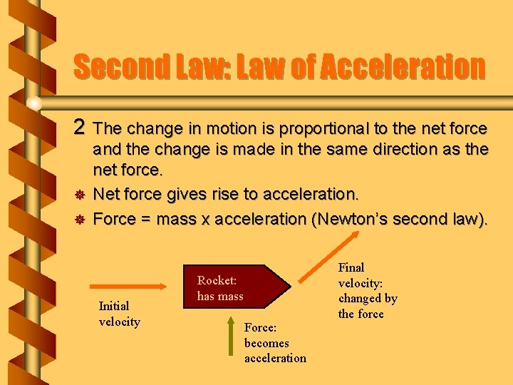 Second Law: Law of Acceleration 2 The change in motion is proportional to the