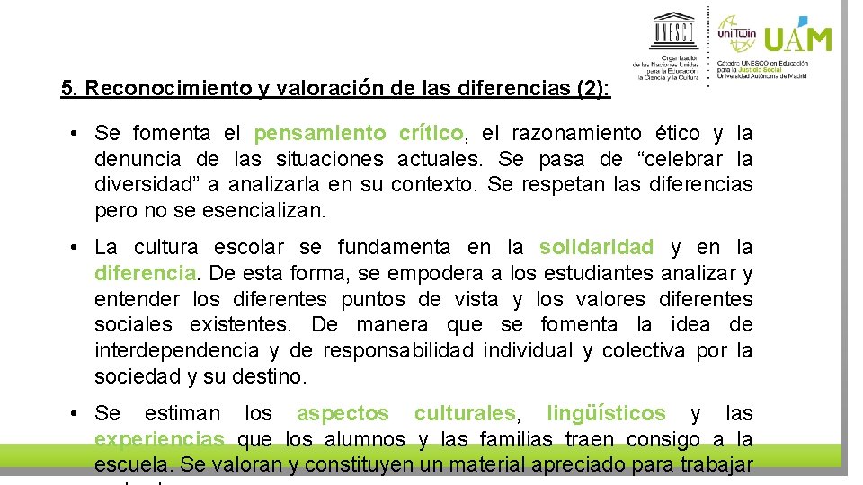 5. Reconocimiento y valoración de las diferencias (2): • Se fomenta el pensamiento crítico,