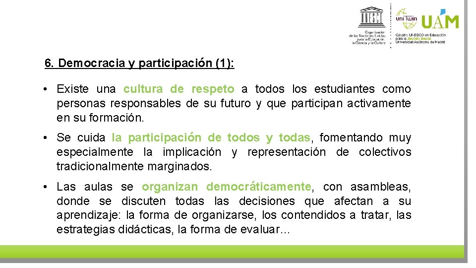 6. Democracia y participación (1): • Existe una cultura de respeto a todos los