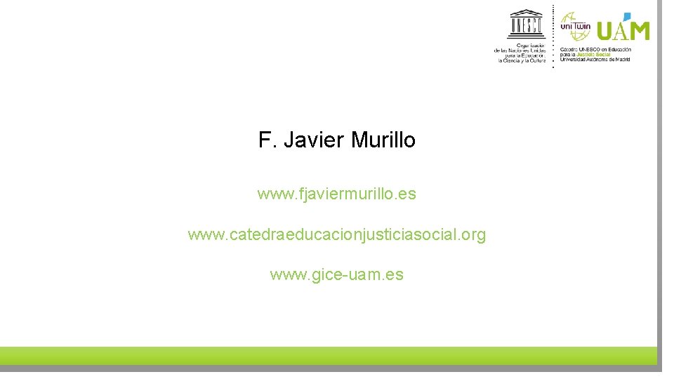 F. Javier Murillo www. fjaviermurillo. es www. catedraeducacionjusticiasocial. org www. gice-uam. es 