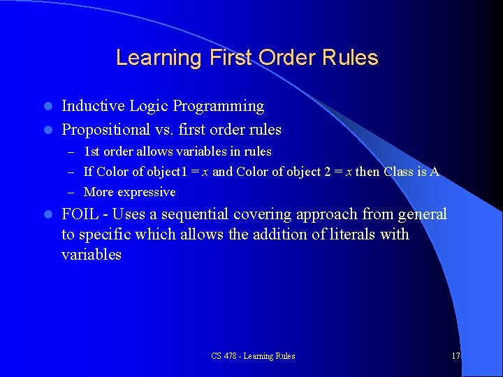 Learning First Order Rules Inductive Logic Programming l Propositional vs. first order rules l