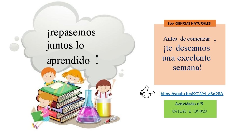 6 to- CIENCIAS NATURALES ¡repasemos juntos lo aprendido ! Antes de comenzar ¡te deseamos