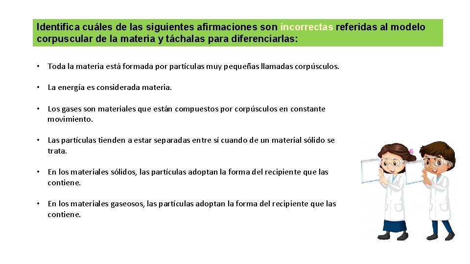 Identifica cuáles de las siguientes afirmaciones son incorrectas referidas al modelo corpuscular de la