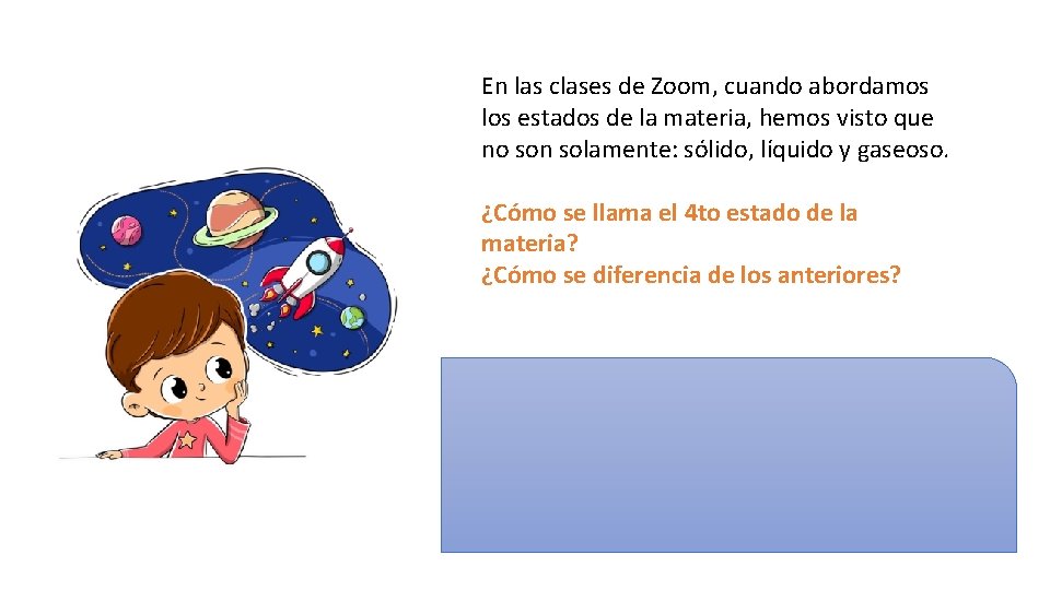 En las clases de Zoom, cuando abordamos los estados de la materia, hemos visto
