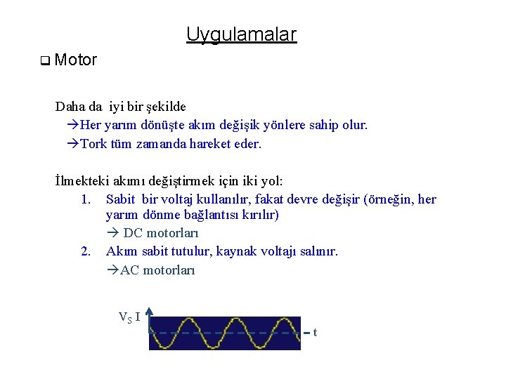 Uygulamalar q Motor Daha da iyi bir şekilde Her yarım dönüşte akım değişik yönlere